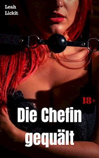 Die Chefin gequält - Leah Lickit - E-Book