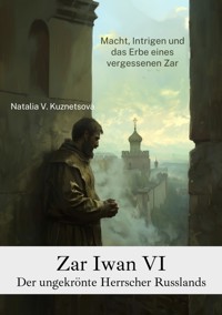 Zar Iwan VI:  Der ungekrönte Herrscher Russlands - Natalia V. Kuznetsova - E-Book