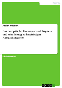 Das europäische Emissionshandelssystem und sein Beitrag zu langfristigen Klimaschutzzielen - Judith  Hübner - E-Book