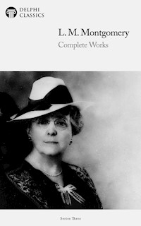 Delphi Complete Works of L. M. Montgomery (Illustrated) - L. M. Montgomery - E-Book