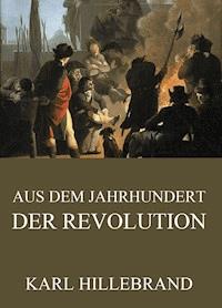 Aus dem Jahrhundert der Revolution - Karl Hillebrand - E-Book