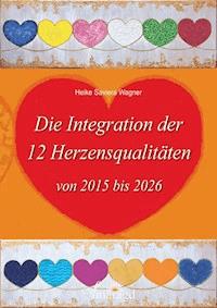 Die 12 Herzensqualitäten von 2015 bis 2026 - Heike Saviera Wagner - E-Book