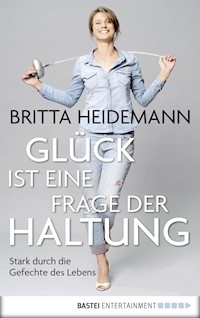 Glück ist eine Frage der Haltung - Britta Heidemann - E-Book