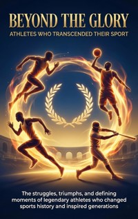 Beyond the Glory: Athletes Who Transcended Their Sport - Wesley Prescott - E-Book