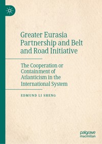 Greater Eurasia Partnership and Belt and Road Initiative - Edmund Li Sheng - E-Book