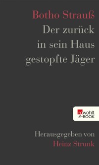 Der zurück in sein Haus gestopfte Jäger - Botho Strauß - E-Book + Hörbuch