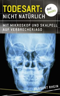 Todesart: Nicht natürlich. Mit Mikroskop und Skalpell auf Verbrecherjagd: True Crime 1 - Herbert Rhein - E-Book