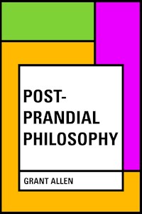 Post-Prandial Philosophy - Grant Allen - E-Book