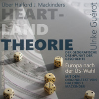 Über Halford J. Mackinders Heartland Theorie + Originaltext - Ulrike Guérot - Hörbuch