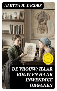 De Vrouw: Haar bouw en haar inwendige organen - Aletta H. Jacobs - E-Book