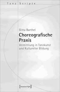 Choreografische Praxis - Gitta Barthel - E-Book
