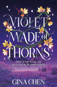 Violet Made of Thorns – Dem Schicksal zu trotzen hat seinen Preis - Gina Chen - E-Book