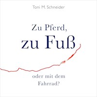 Zu Pferd, zu Fuß oder mit dem Fahrrad? - Toni M. Schneider - Hörbuch