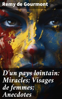D'un pays lointain: Miracles; Visages de femmes; Anecdotes - Remy de Gourmont - E-Book