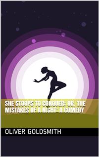 She Stoops to Conquer; Or, The Mistakes of a Night: A Comedy - Oliver Goldsmith - E-Book