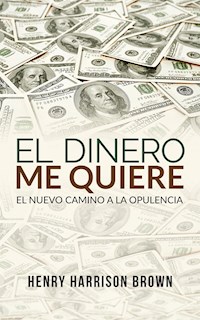 El dinero me quiere (Traducido) - Henry Harrison Brown - E-Book