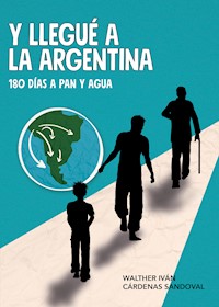 Y llegué a la Argentina - Walther Iván Cárdenas Sandoval - E-Book