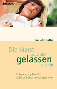 Die Kunst, trotz allem gelassen zu sein - Reinhold Ruthe - E-Book + Hörbuch