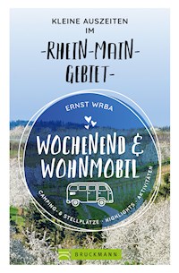 Wochenend und Wohnmobil - Kleine Auszeiten im Rhein-Main-Gebiet - Ernst Wrba - E-Book
