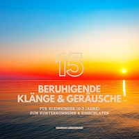 15 beruhigende Klänge & Naturgeräusche für Babies & Kleinkinder (0-3 Jahre) - Bewährte Einschlafhilfen zum Runterkommen & Einschlafen - Hannah Liebesmund - Hörbuch
