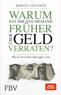 Warum hat mir das niemand früher über Geld verraten? - Mario Lochner - E-Book
