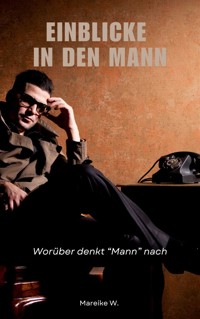 Einblicke in den Mann - Mareike W. - E-Book
