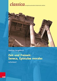 Zeit und Freizeit: Seneca, Epistulae morales - Lehrerband - Matthias Hengelbrock - E-Book