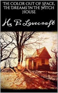 The Color Out Of Space, The Dreams In The Witch House - H. P. Lovecraft - E-Book