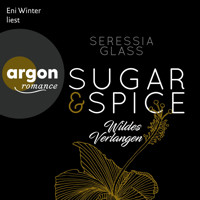 Wildes Verlangen - Sugar & Spice, Band 2 (Ungekürzte Lesung) - Seressia Glass - Hörbuch
