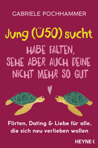 Jung (Ü50) sucht – Habe Falten, sehe aber auch deine nicht mehr so gut - Gabriele Pochhammer - E-Book