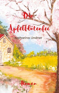 Die Apfelblütenfee - Katharina Lindner - E-Book