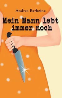Mein Mann lebt immer noch - Andrea Barheine - E-Book