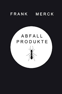 Abfallprodukte - Frank Merck - E-Book