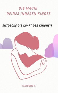 Die Magie des inneren Kindes - Fabienne P. - E-Book