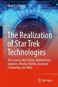 The Realization of Star Trek Technologies - Mark E. Lasbury - E-Book