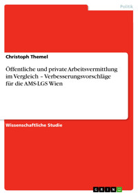 Öffentliche und private Arbeitsvermittlung im Vergleich  –  Verbesserungsvorschläge für die AMS-LGS Wien - Christoph Themel - E-Book