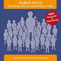Endlich frei! II Ich entbinde mich von meinem Vater. In Liebe. -  - Hörbuch