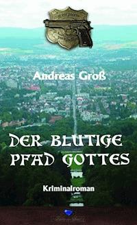 Der blutige Pfad Gottes - Andreas Groß - E-Book