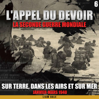 La seconde guerre mondiale: 6. Sur terre, dans les airs et sur mer - Liam Dale - Hörbuch