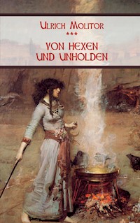Von Hexen und Unholden - Ulrich Molitor - E-Book