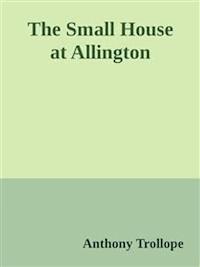 The Small House at Allington  - Anthony Trollope - E-Book