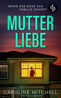 Mutterliebe | Der atemraubende erste Band der Thriller-Reihe über menschliche Abgründe - Caroline Mitchell - E-Book