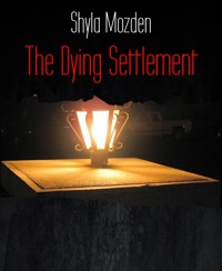 The Dying Settlement - Shyla Mozden - E-Book