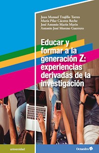 Educar y formar a la generación Z: experiencias derivadas de la investigación - Juan Manuel Trujillo Torres - E-Book