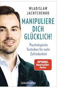 Manipuliere dich glücklich! - Jachtchenko Wladislaw - E-Book + Hörbuch