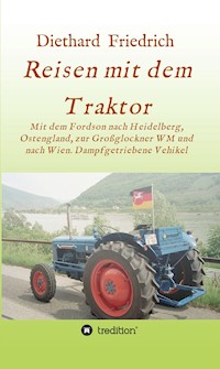 Reisen mit dem Traktor - Diethard Dr. Friedrich - E-Book