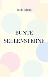 Bunte Seelensterne - Tanja Schard - E-Book