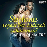 Stephanie, voyeur bez żadnych zahamowań - opowiadanie erotyczne - Fabien Dumaître - Hörbuch