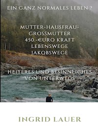 Ein ganz normales Leben? Hausfrau, Mutter, Großmutter, 450 Euro Kraft - Ingrid Lauer - E-Book