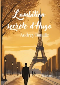 L'ambition secrète d'Hugo - Audrey Bataille - E-Book